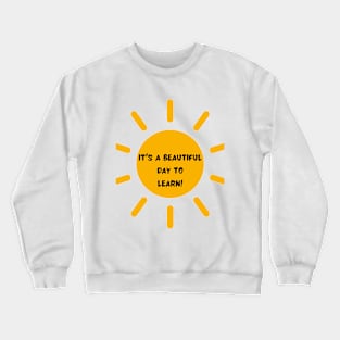 It's a beautiful day to learn Crewneck Sweatshirt